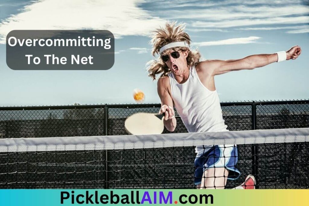 Overcommitting to the Net in pickleball